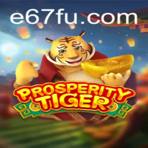 Descubra as Aventuras do Jogo ProsperityTiger e sua Conexão com e67.com