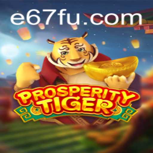 Descubra as Aventuras do Jogo ProsperityTiger e sua Conexão com e67.com